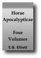 Horae Apocalypticae; or, A Commentary on the Apocalypse, Critical and Historical; Including Also An Examination of the Chief Prophecies of Daniel (1862, 4 Volume Set) by E. B. Elliott