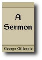 A Sermon by George Gillespie, August 27, 1645