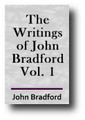 The Writings of John Bradford (Volume 1 of 2)