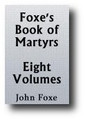 Foxe's Book of Martyrs or Acts & Monuments (8 Volume Set, c. 1554, 1843-49 edition)