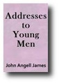 Addresses to Young Men by John Angell James