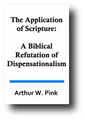 The Application of Scripture: A Biblical Refutation of Dispensationalism by A. W. Pink