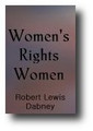 Women's Rights Women (Feminism, Infidel Democracy, Egalitarianism and the Liberal Left) by Robert Lewis Dabney