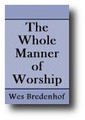 The Whole Manner of Worship: Worship and the Sufficiency of Scripture in Belgic Confession Article 7 (1997) by Wes Bredenhof