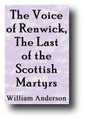 The Voice Of Renwick, The Last of the Scottish Martyrs (1882) by William Anderson