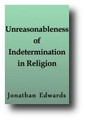 The Unreasonableness of Indetermination in Religion by Jonathan Edwards