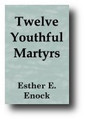 Twelve Youthful Martyrs by Edith Enock