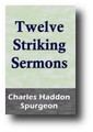 Twelve Striking Sermons by Charles Spurgeon