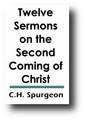 Twelve Sermons on the Second Coming of Christ by Charles Spurgeon