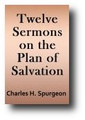 Twelve Sermons on the Plan of Salvation by Charles Spurgeon