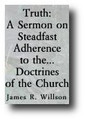 Truth: A Sermon on Steadfast Adherence to the Distinctive Doctrines of the Church (1833) by Samuel M. Willson