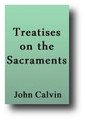 Treatises on the Sacraments by John Calvin