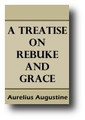 A Treatise on Rebuke and Grace (c. 426) by Aurelius Augustine