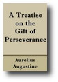A Treatise on the Gift of Perseverance (c. 428) by Aurelius Augustine