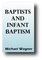 Baptists and Infant Baptism (1996) by Michael Wagner