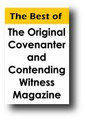 The Best of "The Original Covenanter and Contending Witness" Magazine by Covenanted Reformed Presbyterian Publishing