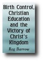 Birth Control, Christian Education and the Victory of Christ's Kingdom by Reg Barrow