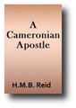 A Cameronian Apostle: Being Some Account of John Macmillan of Balmaghie (1896) by H. M. B. Reid