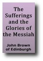 The Sufferings and the Glories of the Messiah by John Brown (of Edinburgh)
