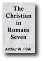 The Christian in Romans Seven by A. W. Pink