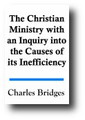 The Christian Ministry with an Inquiry into the Causes of its Inefficiency by Charles Bridges