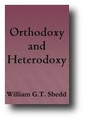 Orthodoxy and Heterodoxy (1893) by William G. T. Shedd