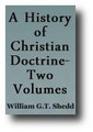 A History of Christian Doctrine (2 Volume Set, 1865) by William G. T. Shedd