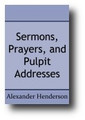 Sermons, Prayers, and Pulpit Addresses by Alexander Henderson