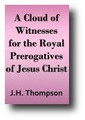 A Cloud of Witnesses for the Royal Prerogatives of Jesus Christ Being the Last Speeches and Testimonies of those Who Have Suffered for the Truth in Scotland Since... 1680