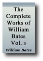 The Complete Works of William Bates  (Volume 3)