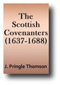 The Scottish Covenanters 1637-1688 by James Pringle Thomson