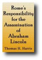 Rome's Responsibility for the Assassination of Abraham Lincoln (1897) by Thomas H. Harris