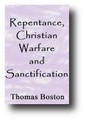 Repentance, Christian Warfare and Sanctification by Thomas Boston