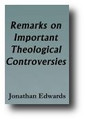 Remarks on Important Theological Controversies by Jonathan Edwards