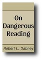 On Dangerous Reading by Robert Lewis Dabney