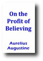 On the Profit of Believing (c. 391) by Aurelius Augustine