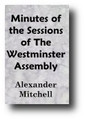 Minutes Of The Sessions Of The Westminster Assembly Of Divines Edited by Alexander F. Mitchell
