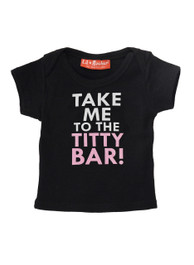 Take Me To The Titty Bar Baby T-Shirt
