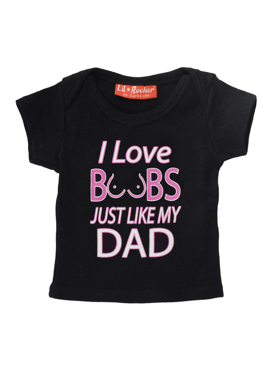 I Love Boobs Just Like My Dad Baby T Shirt I Love Boobs Just Like My Dad Baby T Shirt