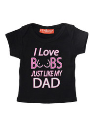 I Love Boobs Just Like My Dad Baby T-Shirt