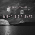 The Desolate Coast - Without A Planet CD