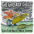 The Greasy Gills - Corn Cob Racer / Meat Swamp 7"