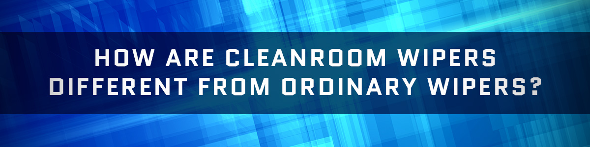 section-headershow-are-clearnroom-wipers-different.jpg