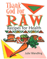 Thank God for Raw - Recipes for Health