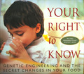 Your Right to Know - Genetic Engineering and the Secret Changes in your Food