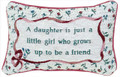 "A DAUGHTER IS A LITTLE GIRL WHO GROWS UP TO BE A FRIEND" PILLOW