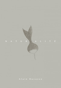 Naturalité - Alain Ducasse (French) *OUT OF PRINT*