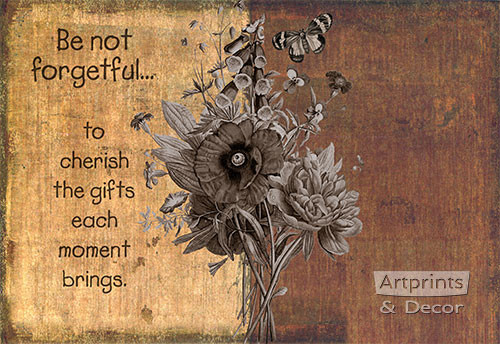Be Not Forgetful… To Cherish The Gifts - Art Print