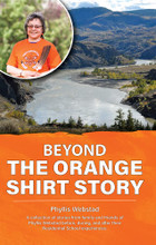 Beyond the Orange Shirt Story By Phyllis Webstad