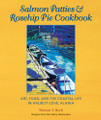 Salmon Patties and Rosehip Pie Cookbook 